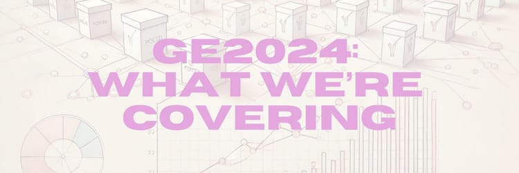 GE2024: What we're covering, and how can you help