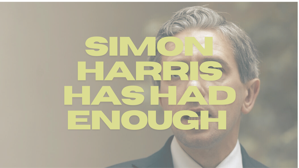 Simon Harris has had enough; where will that energy take us?