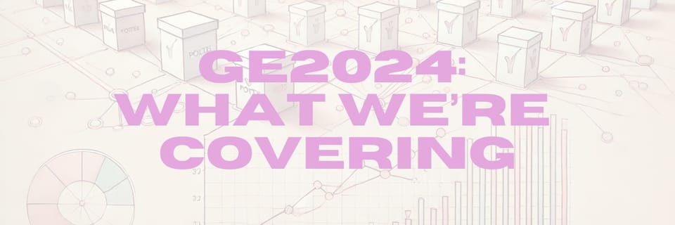 GE2024: What we're covering, and how can you help